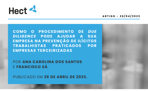 Artigo – Como o procedimento de Due Diligence pode ajudar a sua empresa na prevenção de ilícitos trabalhistas praticados por empresas terceirizadas